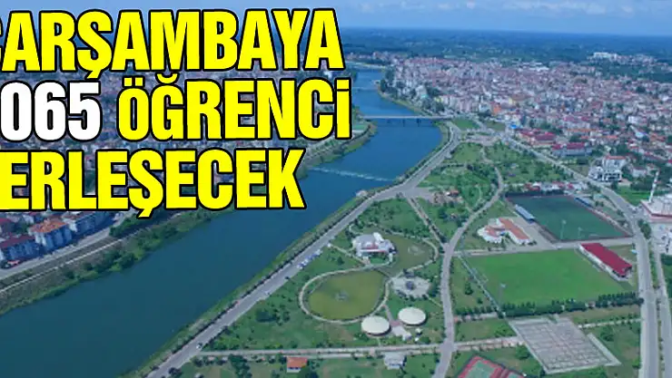 Çarşambaya 1065 öğrenci yerleşecek