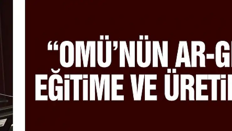 Rektör Ünal: 'OMÜ'nün AR-GE çalışmaları eğitime ve üretime dönüşmeli'
