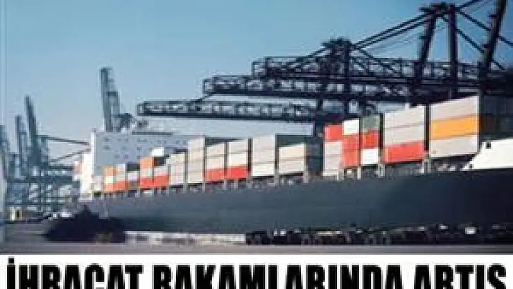 İhracat rakamlarında artış