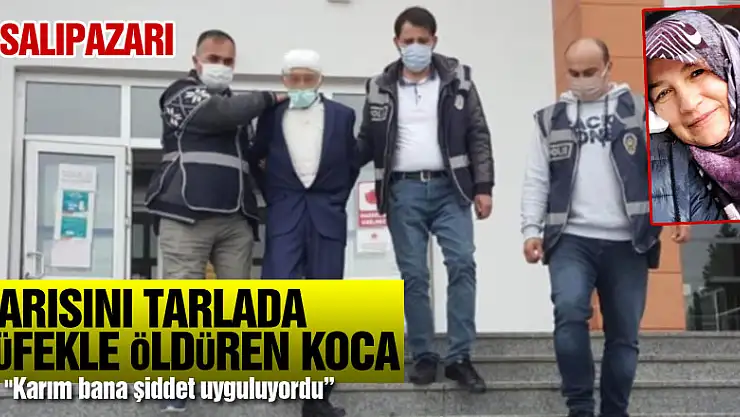 Karısını tarlada tüfekle öldüren koca: 'Karım bana şiddet uyguluyordu'