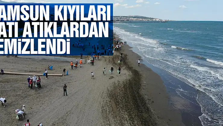 Samsun kıyıları katı atıklardan temizlendi