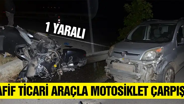 Hafif ticari araçla motosiklet çarpıştı: 1 yaralı