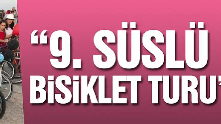 '9. Süslü Kadınlar Bisiklet Turu' 19 Eylül'de