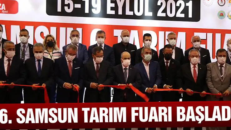 6. Samsun Tarım Fuarı başladı