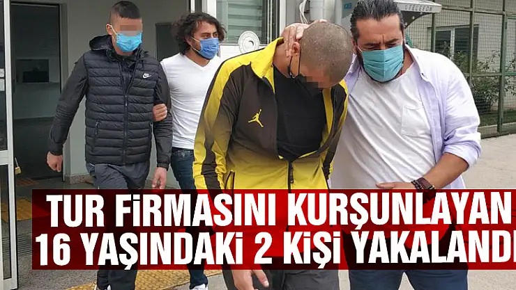Tur firmasını kurşunlayan 16 yaşındaki 2 kişi yakalandı
