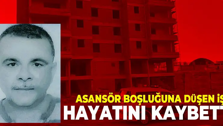 İnşaatta asansör boşluğuna düşen işçi hayatını kaybetti