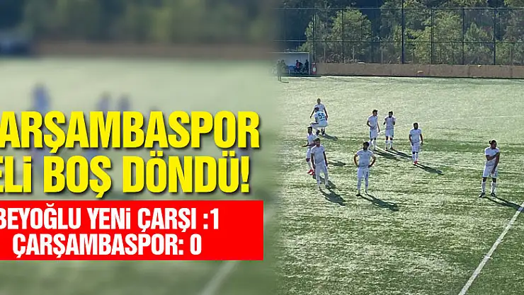 Çarşambaspor eli boş döndü! Beyoğlu Yeni Çarşı : 1 – Çarşambaspor: 0