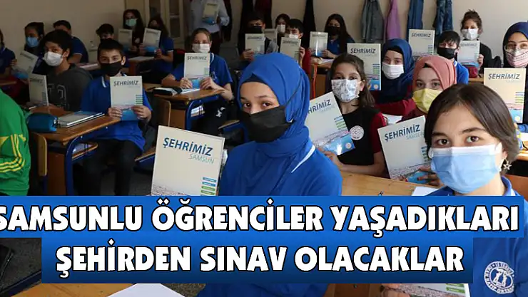 Samsunlu öğrenciler yaşadıkları şehirden sınav olacaklar