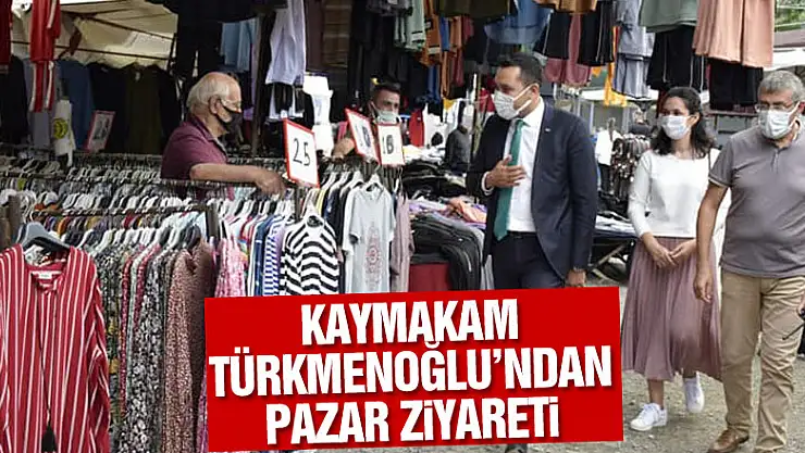 Kaymakam Türkmenoğlu'ndan Pazar ziyareti