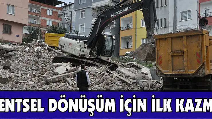 KENTSEL DÖNÜŞÜM İÇİN İLK KAZMA