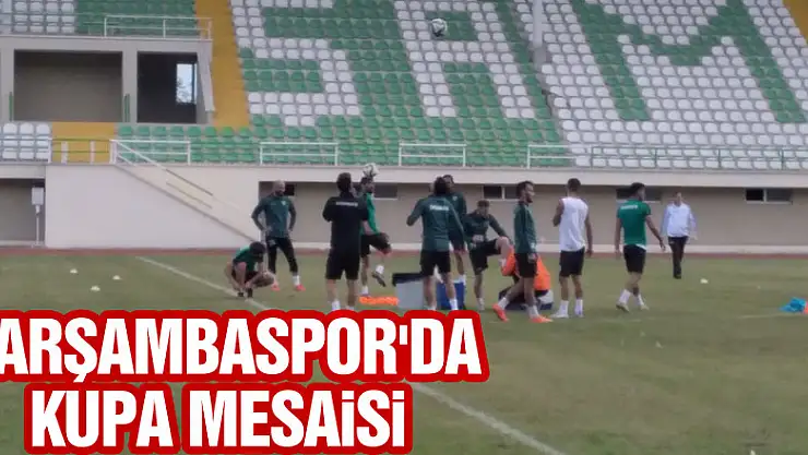 ÇARŞAMBASPOR'DA KUPA MESAİSİ