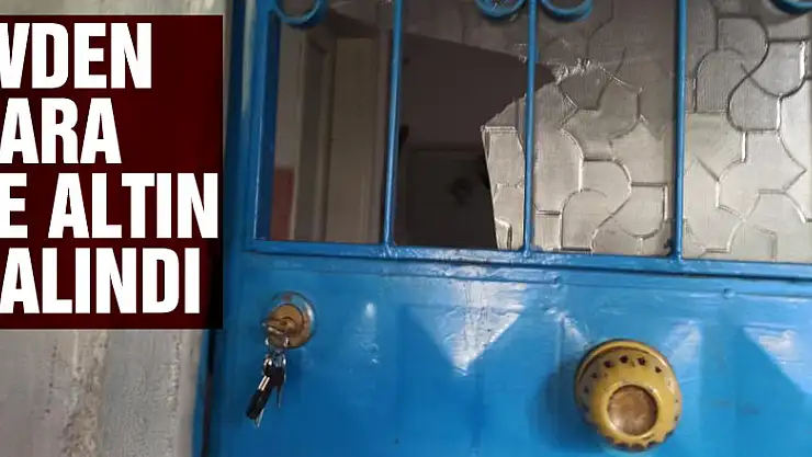 Evden 36 bin lira para ve altın çalındı