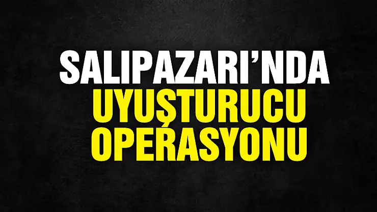 Salıpazarı'nda uyuşturucu operasyonu