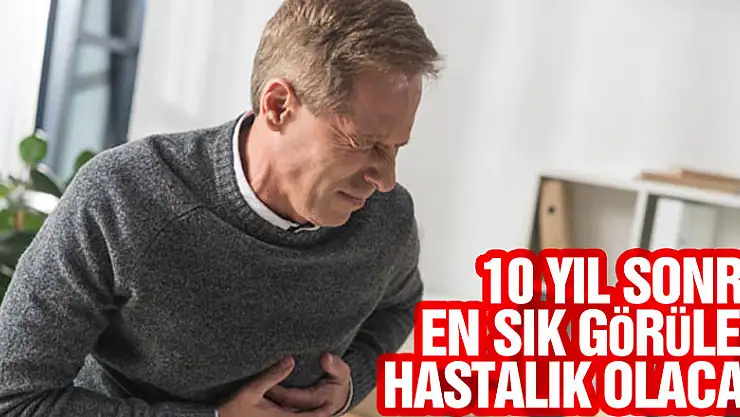 10 yıl sonra en sık görülen hastalık olacak