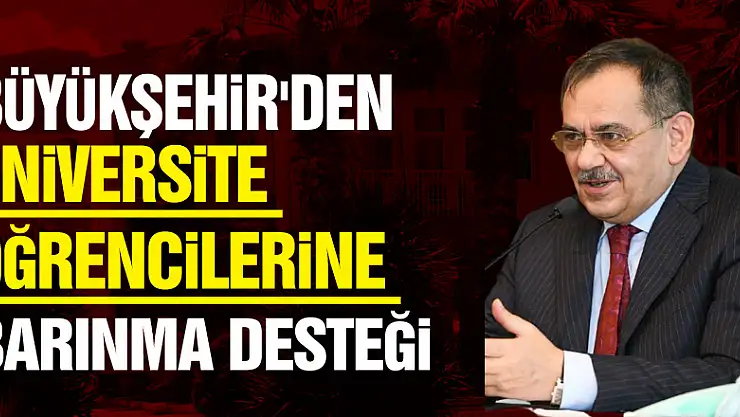 Büyükşehir'den üniversite öğrencilerine barınma desteği