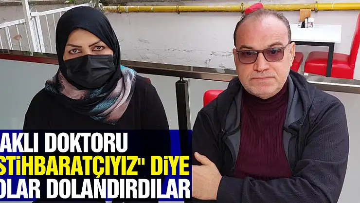 Iraklı doktoru 'istihbaratçıyız' diye 125 bin lira ve 7 bin 500 dolar dolandırdılar
