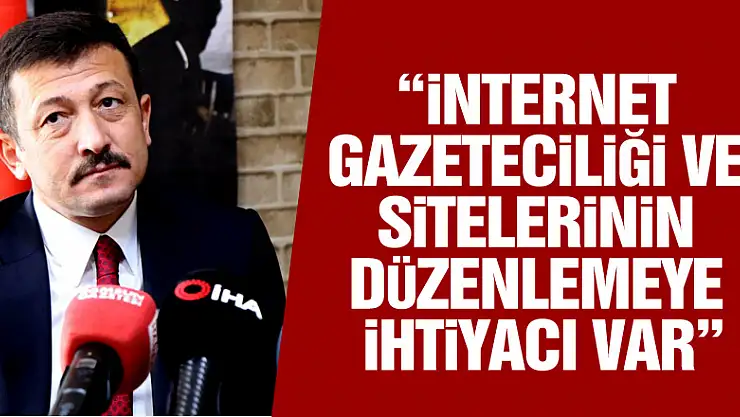 Hamza Dağ: 'İnternet gazeteciliği ve sitelerinin düzenlemeye ihtiyacı var'