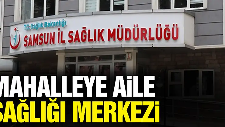 Mahalleye Aile Sağlığı Merkezi