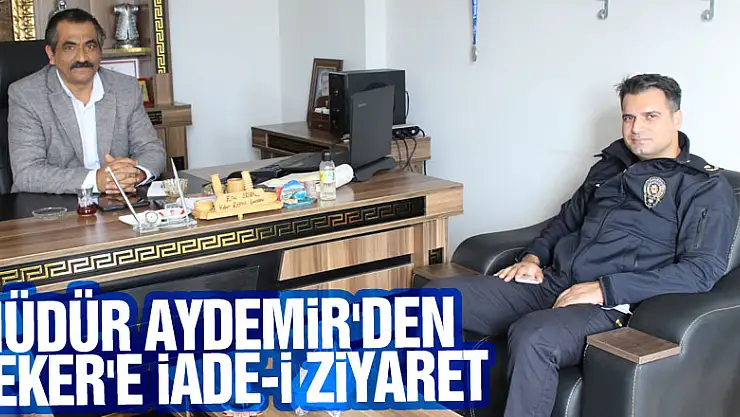 MÜDÜR AYDEMİR'DEN ŞEKER'E İADE-İ ZİYARET