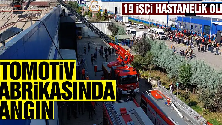 Samsun'da otomotiv fabrikasında yangın: 19 işçi hastanelik oldu