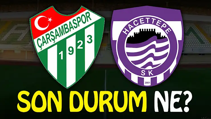ÇARŞAMBASPOR-HACETTEPE MAÇINDA SON DURUM