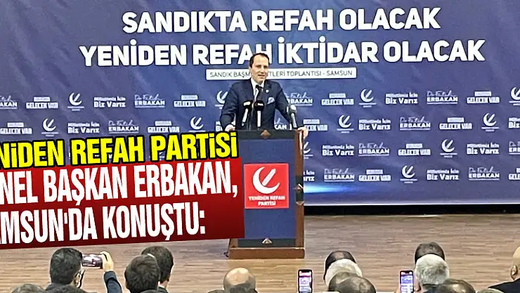 Yeniden Refah Partisi Genel Başkanı Erbakan, Samsun'da konuştu: