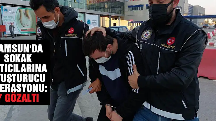 Samsun'da sokak satıcılarına uyuşturucu operasyonu: 7 gözaltı