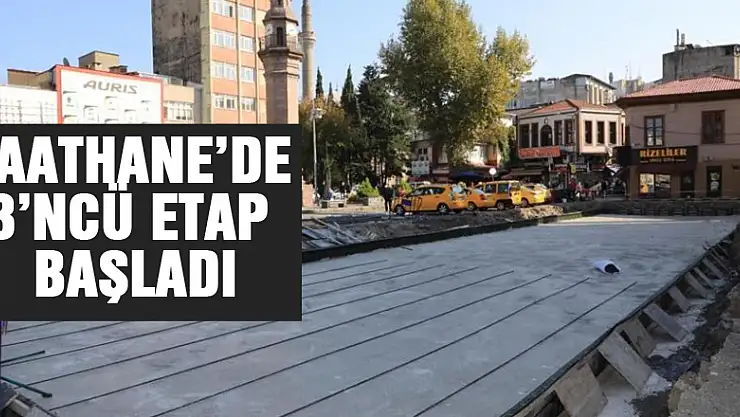 Saathane'de 3'ncü etap başladı