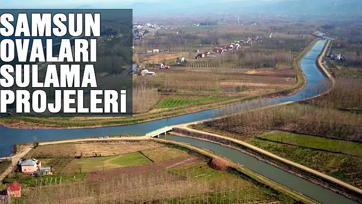 Samsun ovaları sulama projeleri