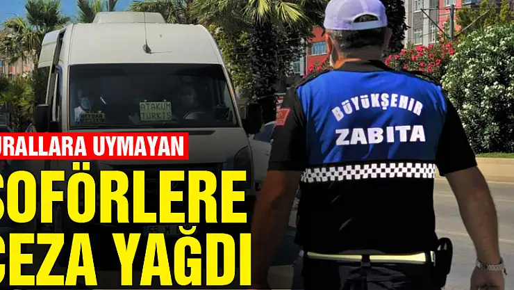 Kurallara uymayan toplu taşıma araç şoförlerine ceza yağdı