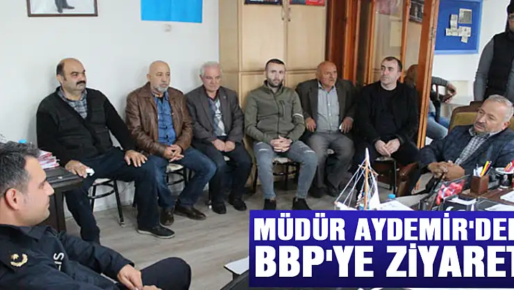 MÜDÜR AYDEMİR'DEN BBP'YE ZİYARET