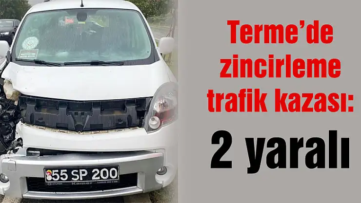 Samsun'da zincirleme trafik kazası: 2 yaralı