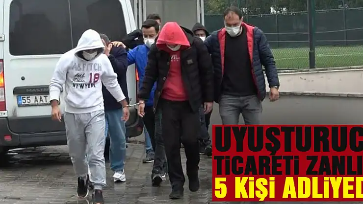 Samsun'da uyuşturucu ticareti zanlısı 5 kişi adliyede