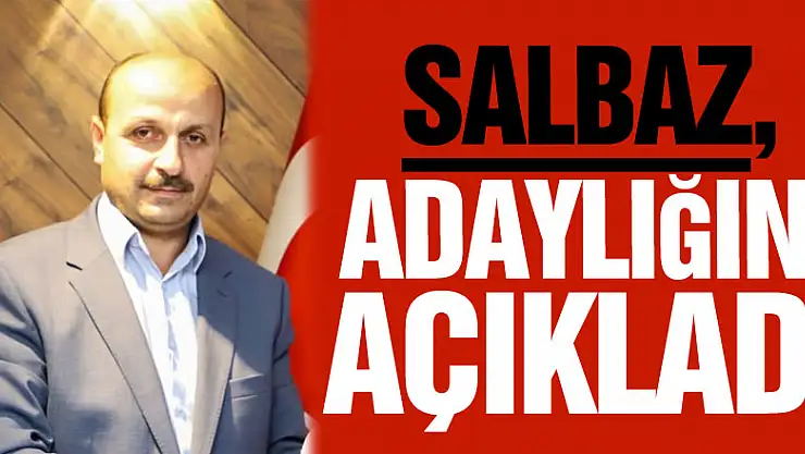 Salbaz,Adaylığını açıkladı