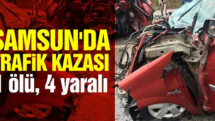 Samsun'da trafik kazası: 1 ölü, 4 yaralı