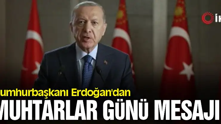 Cumhurbaşkanı Erdoğan'dan Muhtarlar Günü mesajı