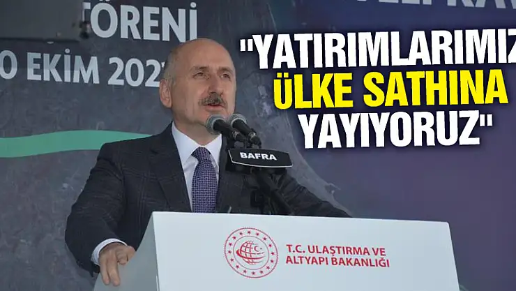 Bakan Karaismailoğlu: 'Yatırımlarımızı ülke sathına yayıyoruz'