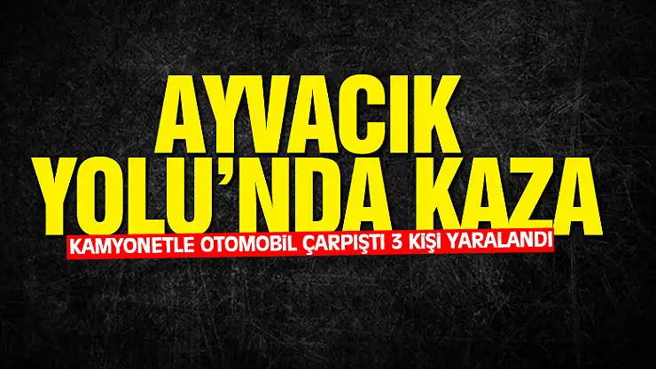 Samsun'da kamyonetle otomobilin çarpışması sonucu 3 kişi yaralandı