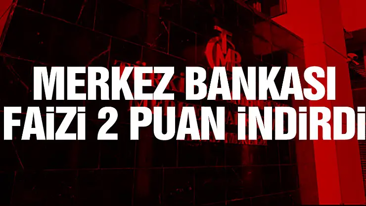 Merkez Bankası faizi 2 puan indirdi