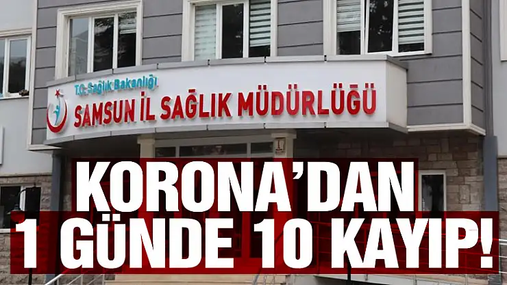 Korona'dan1 günde 10 kayıp!