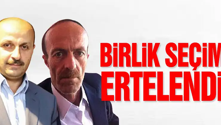 Birlik Seçimi ertelendi!