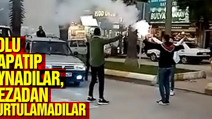 Yolu kapatıp oynadılar, cezadan kurtulamadılar