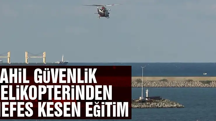 Sahil güvenlik helikopterinden nefes kesen eğitim