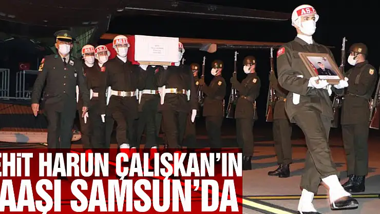 Şehit Harun Çalışkan'ın naaşı Samsun'a getirildi
