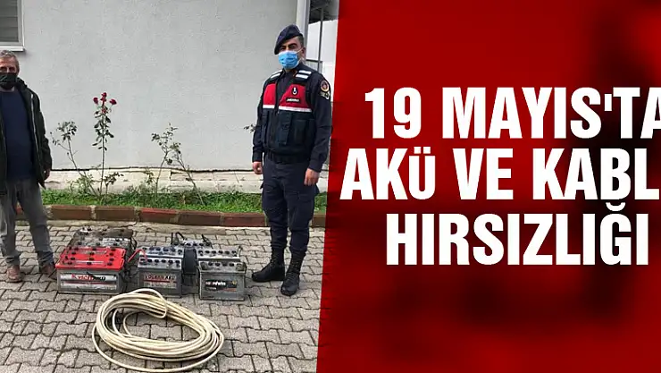 19 Mayıs'ta akü ve kablo hırsızlığı