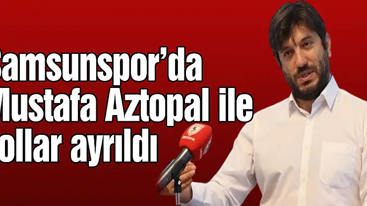 Samsunspor'da Mustafa Aztopal ile yollar ayrıldı