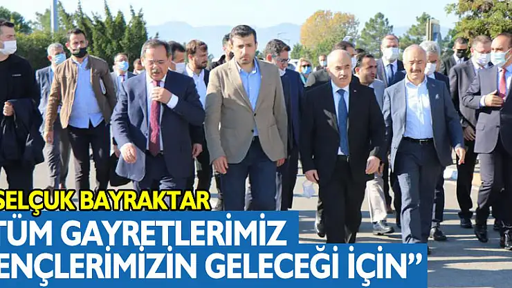 Selçuk Bayraktar: 'Tüm gayretlerimiz gençlerimizin geleceği için'