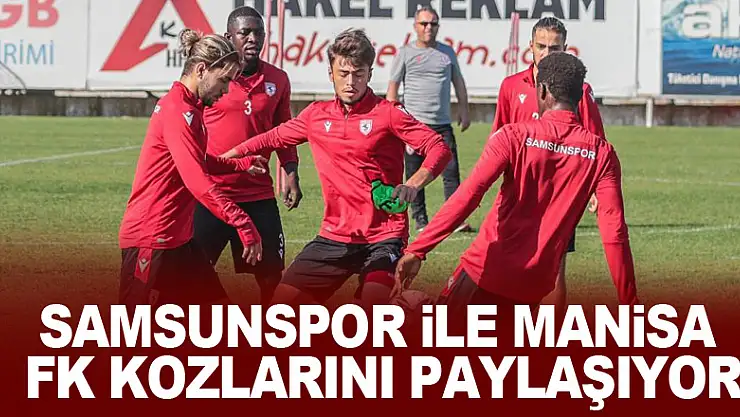 Samsunspor ile Manisa FK kozlarını paylaşıyor