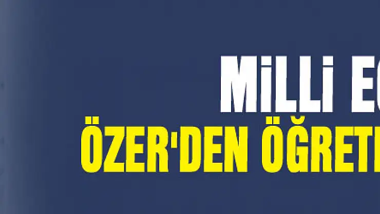 Milli Eğitim Bakanı Özer'den öğretmenlere müjde