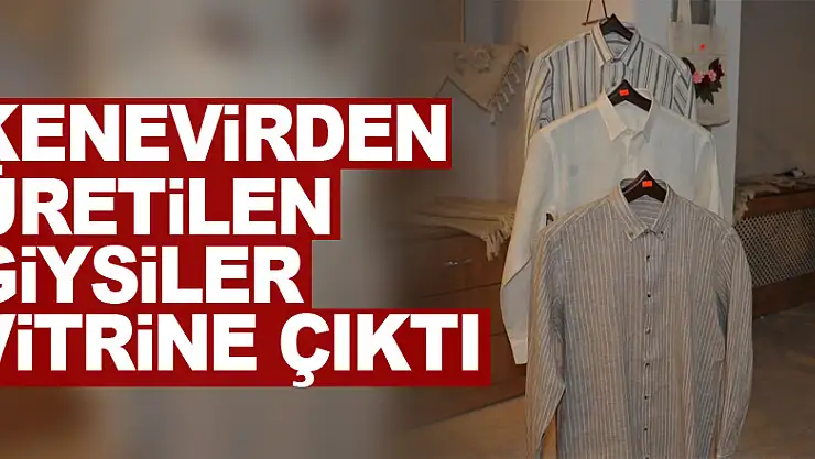 Kenevirden üretilen giysiler vitrine çıktı